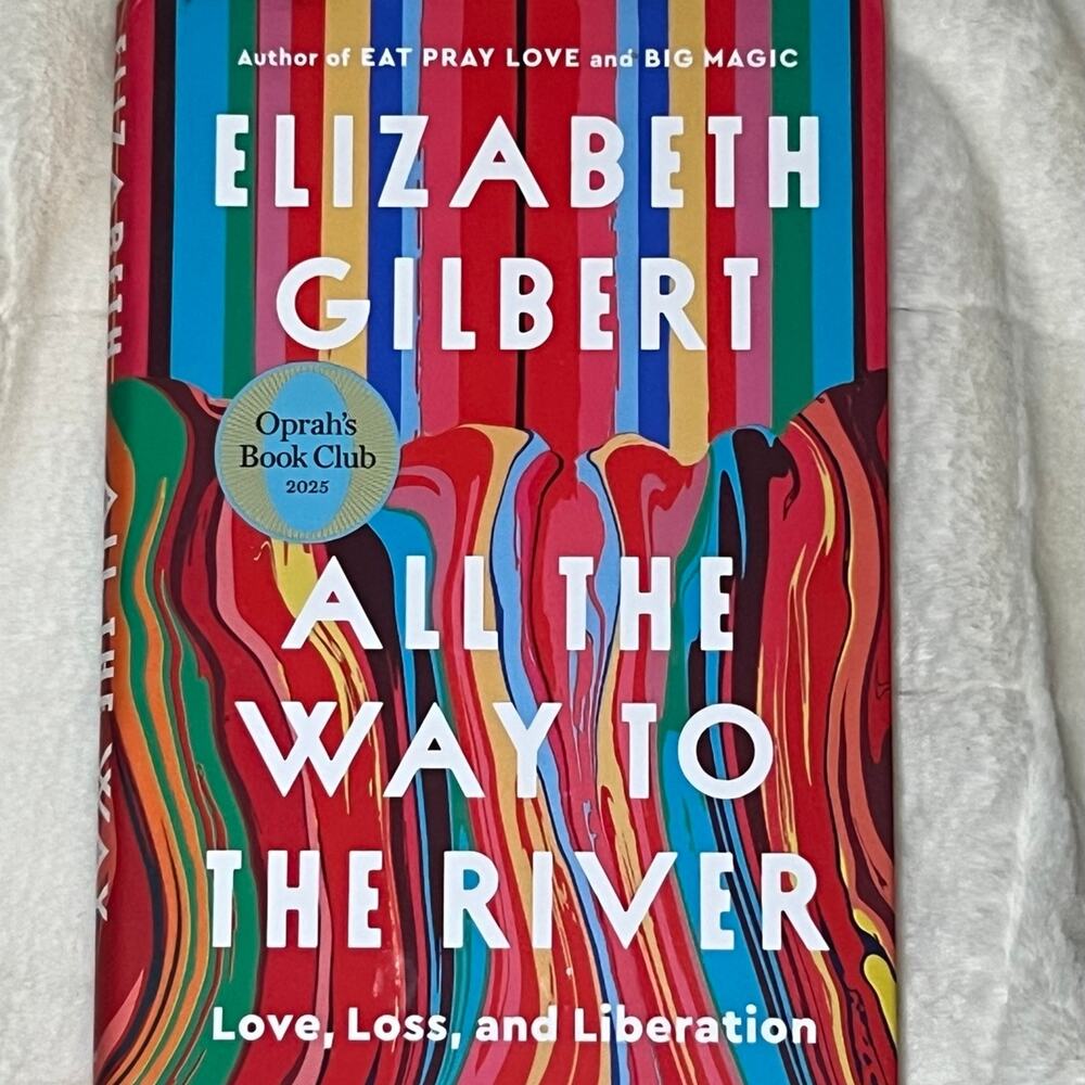 All The Way To The River by Elizabeth Gilbert
